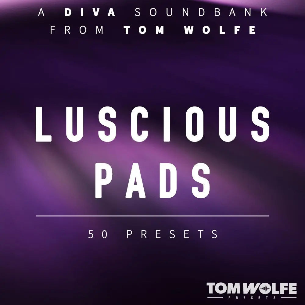 Tom Wolfe Diva Luscious Pads Preset Pack for U-He DIVA (Digital Download0 Tom Wolfe